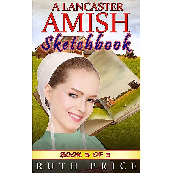A Lancaster Amish Sketchbook - Book 3 (A Lancaster Amish Sketchbook Serial (Amish Faith Through Fire), #3), Ruth Price