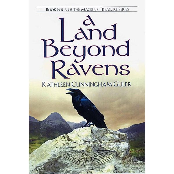 A Land Beyond Ravens (Macsen's Treasure, #4) / Macsen's Treasure, Kathleen Guler
