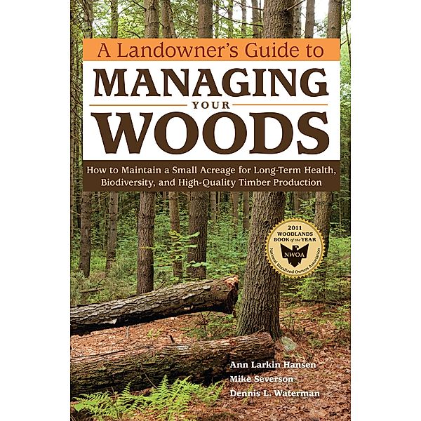 A Landowner's Guide to Managing Your Woods, Anne Larkin Hansen, Mike Severson, Dennis L. Waterman