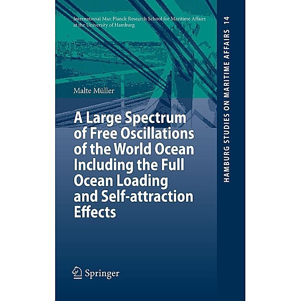 A Large Spectrum of Free Oscillations of the World Ocean Including the Full Ocean Loading and Self-attraction Effects / Hamburg Studies on Maritime Affairs Bd.14, Malte Müller