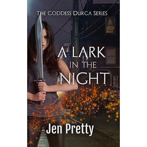 A Lark In The Night (The Goddess Durga, #2) / The Goddess Durga, Jen Pretty