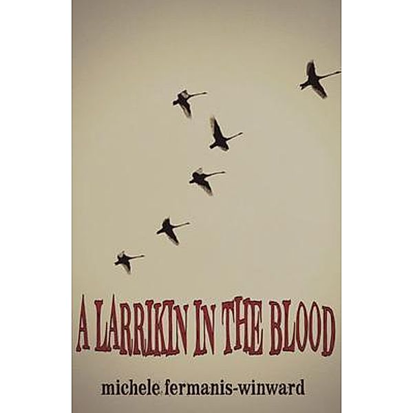 A Larrikin in the Blood, Michele Fermanis-Winward