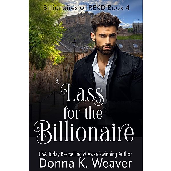 A Lass for the Billionaire (Billionaires of REKD, #4) / Billionaires of REKD, Donna K. Weaver