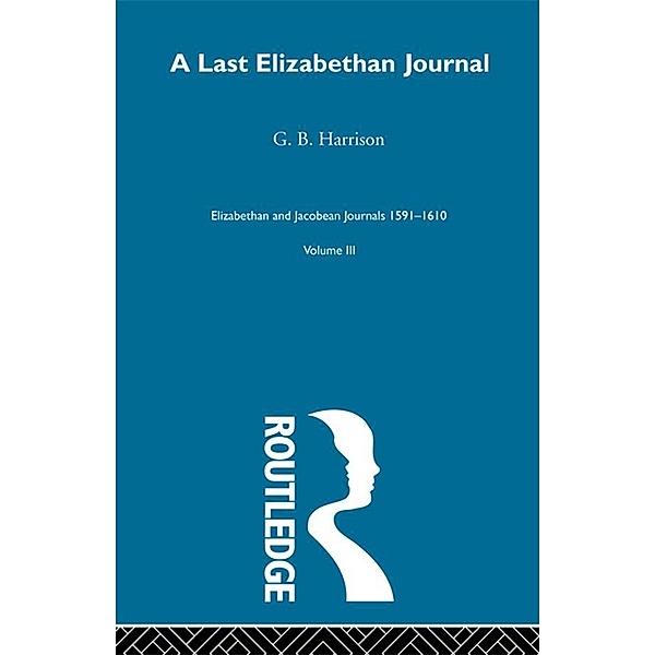 A Last Elizabethan Journal  V3, G. B. Harrison