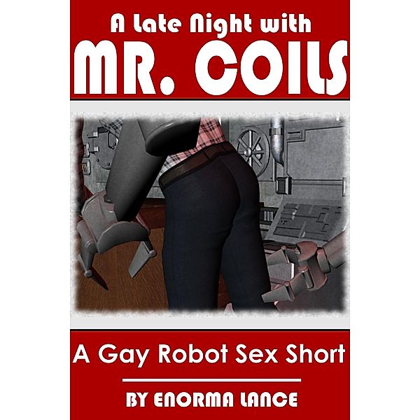 A Late Night With Mr. Coils: A Gay Robot Sex Short (Gay Retro Sci-Fi, #1) / Gay Retro Sci-Fi, Enorma Lance