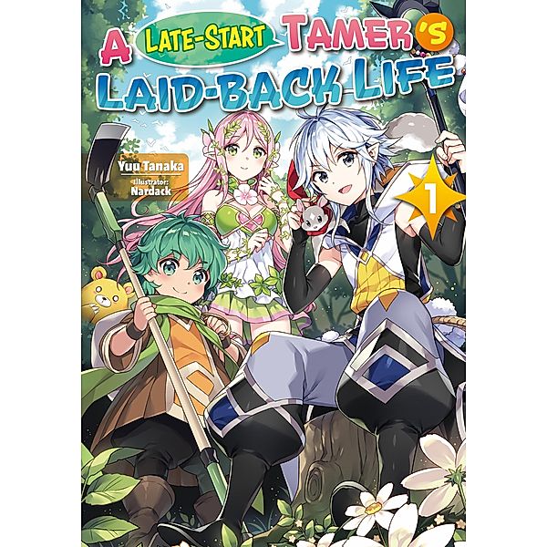 A Late-Start Tamer's Laid-Back Life: Volume 1 / A Late-Start Tamer's Laid-Back Life Bd.1, Yuu Tanaka