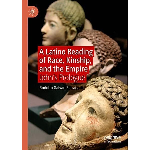 A Latino Reading of Race, Kinship, and the Empire, Rodolfo Galvan Estrada III