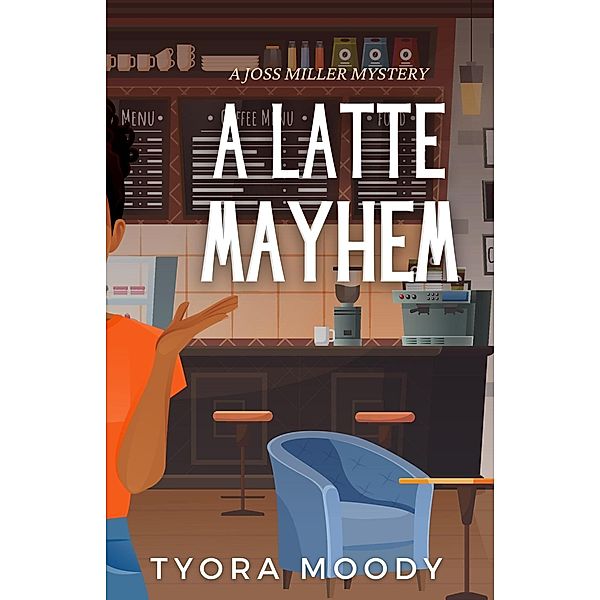 A Latte Mayhem (Joss Miller Mysteries, #2) / Joss Miller Mysteries, Tyora Moody