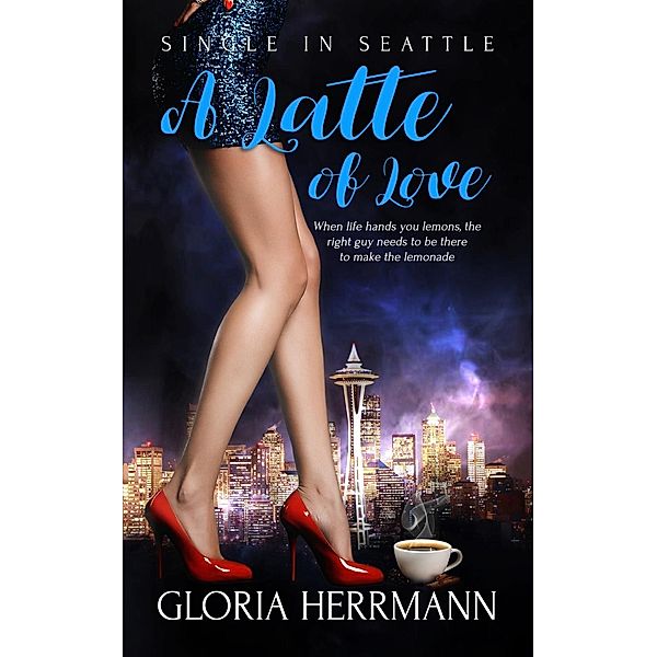 A Latte of Love / Single in Seattle Bd.3, Gloria Herrmann