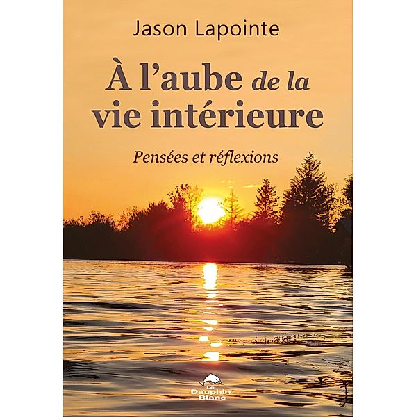 À l'aube de la vie intérieure, Lapointe Jason Lapointe