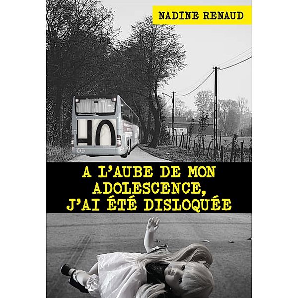 A l'aube de mon adolescence, j'ai été disloquée, Nadine Renaud