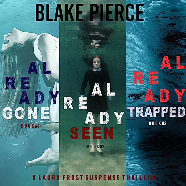 A Laura Frost FBI Suspense Thriller - 1 - A Laura Frost FBI Suspense Thriller Bundle: Already Gone (#1), Already Seen (#2), and Already Trapped (#3), Blake Pierce