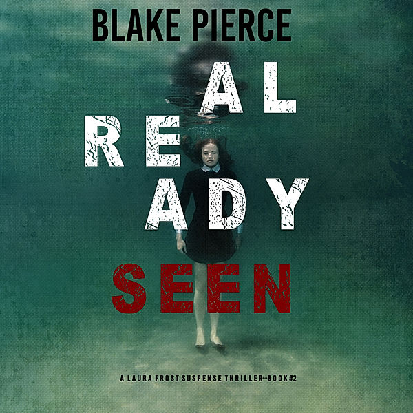 A Laura Frost FBI Suspense Thriller - 2 - Already Seen (A Laura Frost FBI Suspense Thriller—Book 2), Blake Pierce