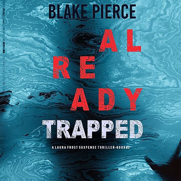 A Laura Frost FBI Suspense Thriller - 3 - Already Trapped (A Laura Frost FBI Suspense Thriller—Book 3), Blake Pierce
