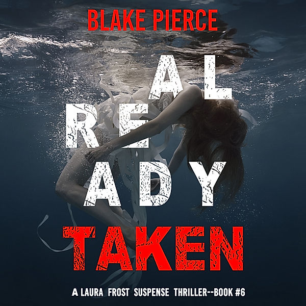 A Laura Frost FBI Suspense Thriller - 6 - Already Taken (A Laura Frost FBI Suspense Thriller—Book 6), Blake Pierce
