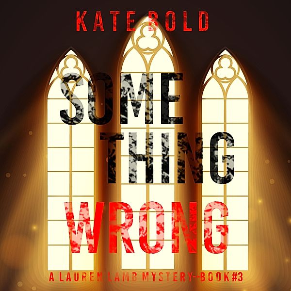 A Lauren Lamb FBI Thriller - 3 - Something Wrong (A Lauren Lamb FBI Thriller—Book Three), Kate Bold