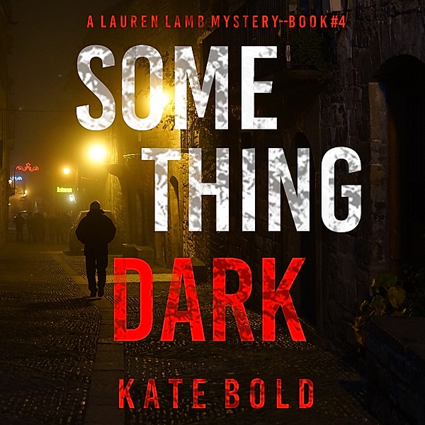 A Lauren Lamb FBI Thriller - 4 - Something Dark (A Lauren Lamb FBI Thriller—Book Four), Kate Bold