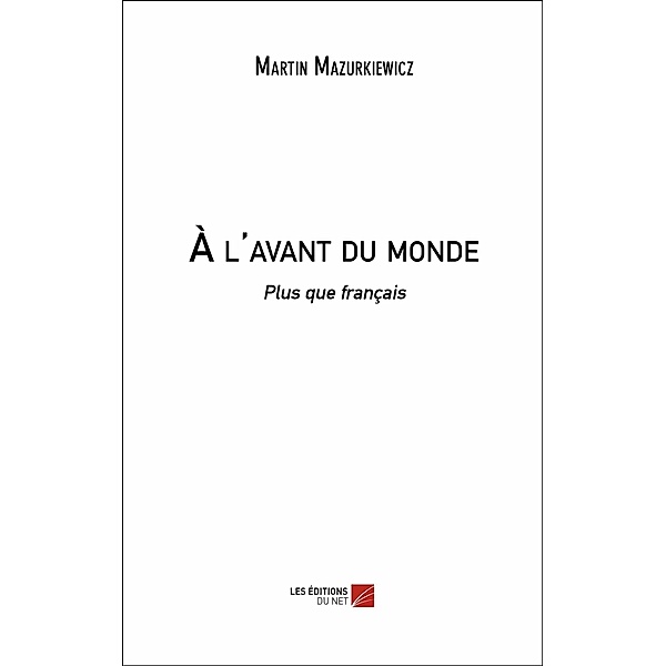 A l'avant du monde / Les Editions du Net, Mazurkiewicz Martin Mazurkiewicz