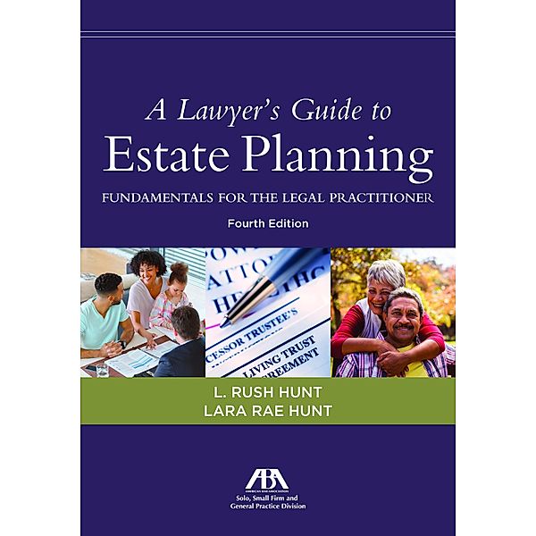A Lawyer's Guide to Estate Planning, Lara Rae Hunt, III Leon Rushing Hunt