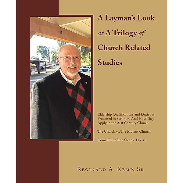 A Layman's Look at a Trilogy of Church Related Studies, Reginald A Kemp Sr