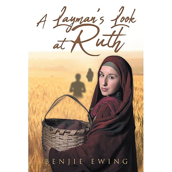 A Layman's Look at Ruth / Covenant Books, Inc., Benjie Ewing