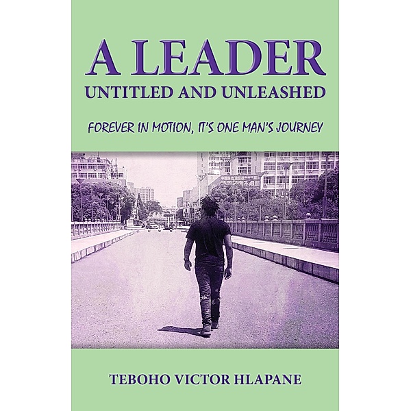 A Leader Untitled And Unleashed, Teboho V. Hlapane