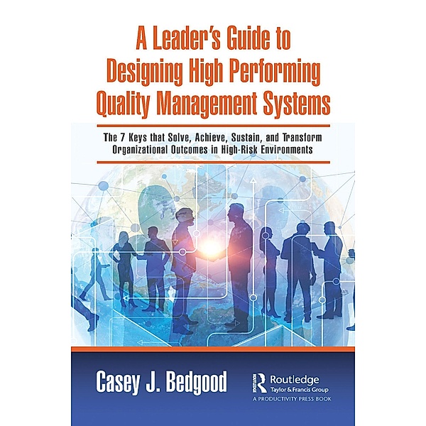 A Leader's Guide to Designing High Performing Quality Management Systems, Casey J. Bedgood