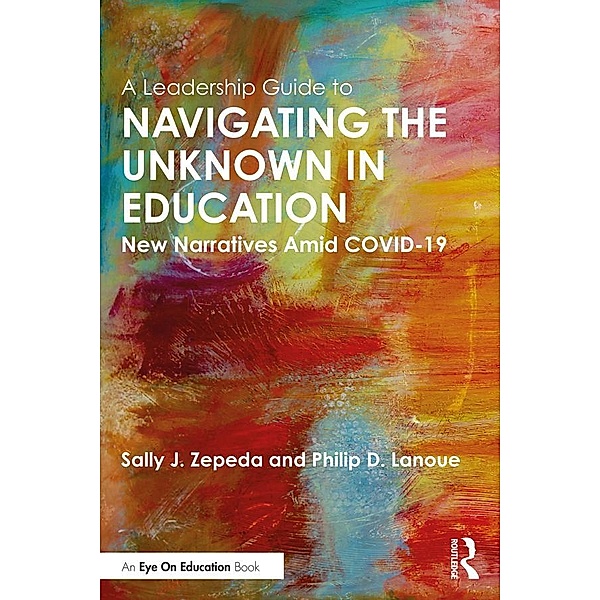 A Leadership Guide to Navigating the Unknown in Education, Sally J. Zepeda, Philip D. Lanoue