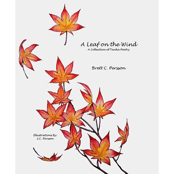 A Leaf on the Wind: A Collection of Tanka Poetry, Brett C. Persson