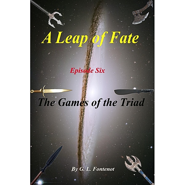 A Leap of Fate  Episode 6:  The Games of the Triad, G. L. Fontenot