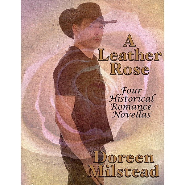 A Leather Rose: Four Historical Romance Novellas, Doreen Milstead