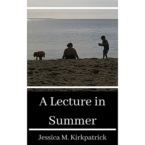 A Lecture in Summer (Seasons, #2) / Seasons, Jessica M. Kirkpatrick