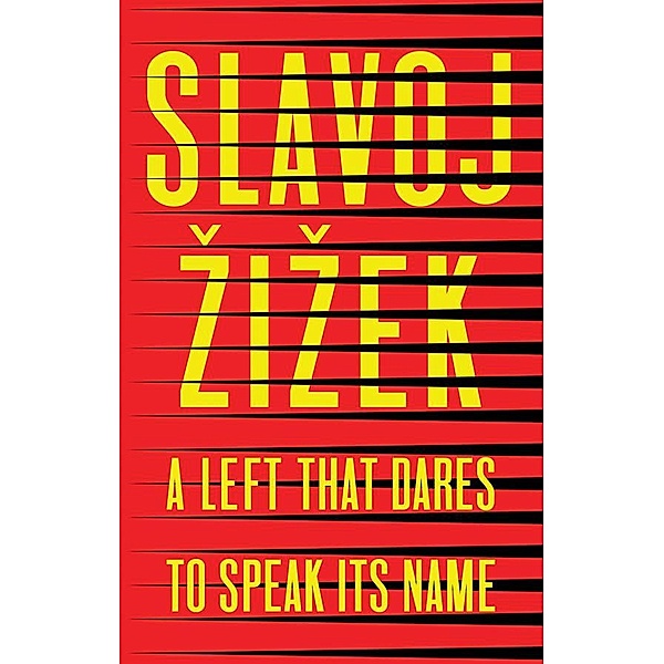 A Left that Dares to Speak Its Name, Slavoj Zizek