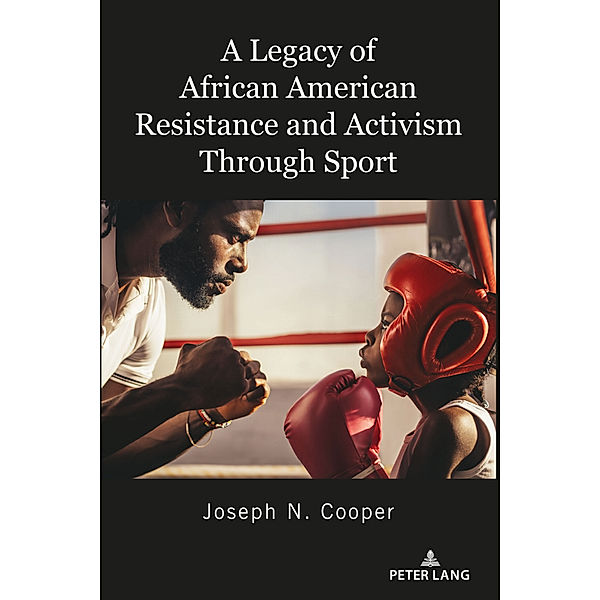 A Legacy of African American Resistance and Activism Through Sport, Joseph N. Cooper
