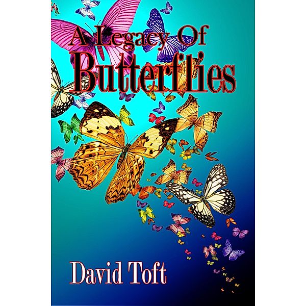 A Legacy of Butterflies (The Butterflies Trilogy, #2) / The Butterflies Trilogy, David Toft
