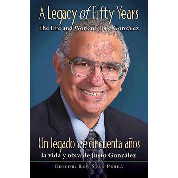 A Legacy of Fifty Years: The Life and Work of Justo González, Association for Hispanic Theological Education