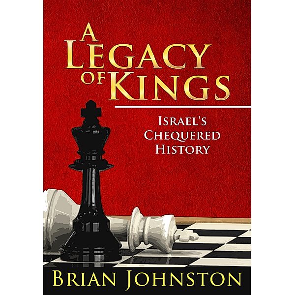 A Legacy of Kings - Israel's Chequered History, Brian Johnston