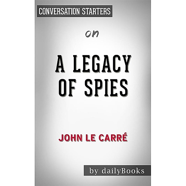 A Legacy of Spies: by John le Carré​​​​​​​ | Conversation Starters, Dailybooks