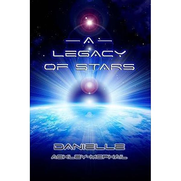 A Legacy of Stars / Paper Phoenix Press, Danielle Ackley-McPhail