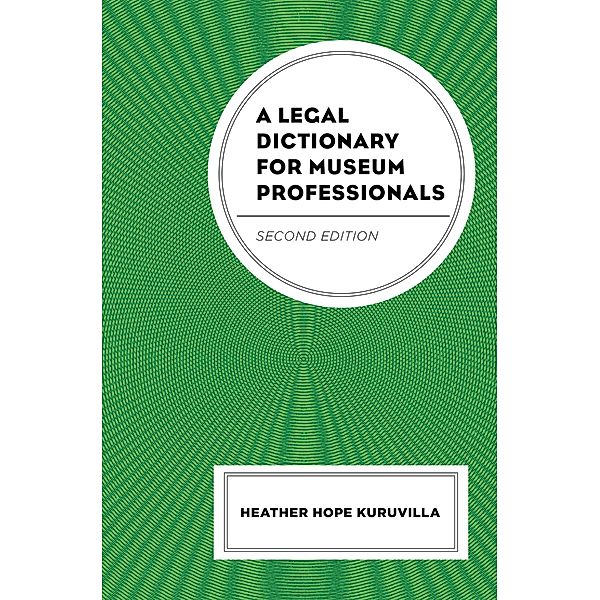 A Legal Dictionary for Museum Professionals, Heather Hope Kuruvilla