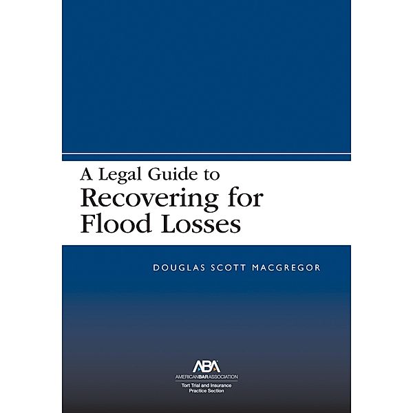 A Legal Guide to Recovering for Flood Losses, Douglas Scott MacGregor