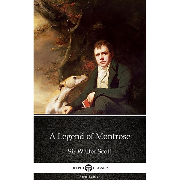 A Legend of Montrose by Sir Walter Scott (Illustrated) / Delphi Parts Edition (Sir Walter Scott) Bd.9, Walter Scott