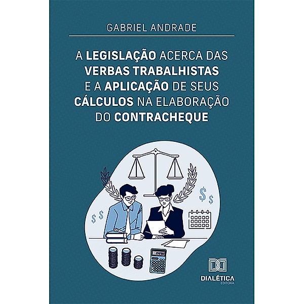A legislação acerca das verbas trabalhistas e a aplicação de seus cálculos na elaboração do contracheque, Gabriel Andrade