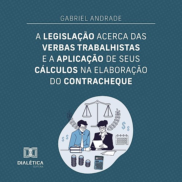 A legislação acerca das verbas trabalhistas e a aplicação de seus cálculos na elaboração do contracheque, Gabriel Andrade