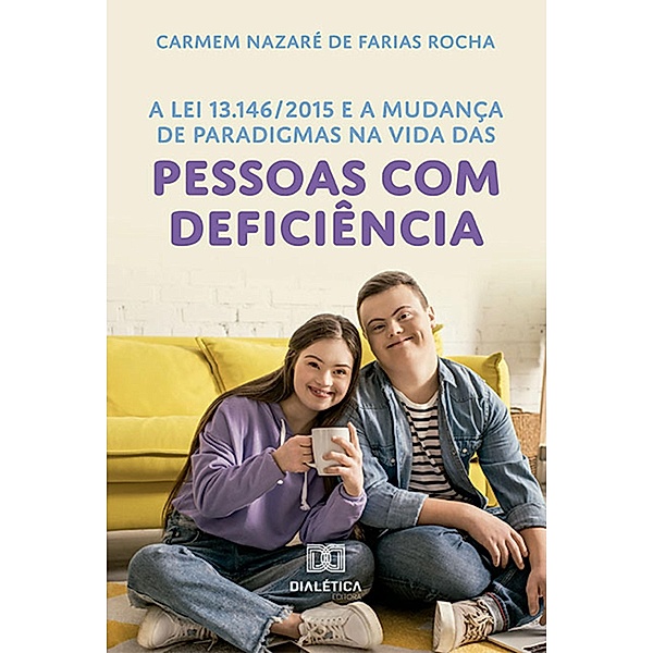 A Lei 13.146/2015 e a mudança de paradigmas na vida das pessoas com deficiência, Carmem Nazaré de Farias Rocha