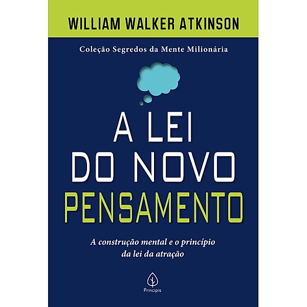 A lei do novo pensamento / Segredos da mente milionária, William Walker Atkinson