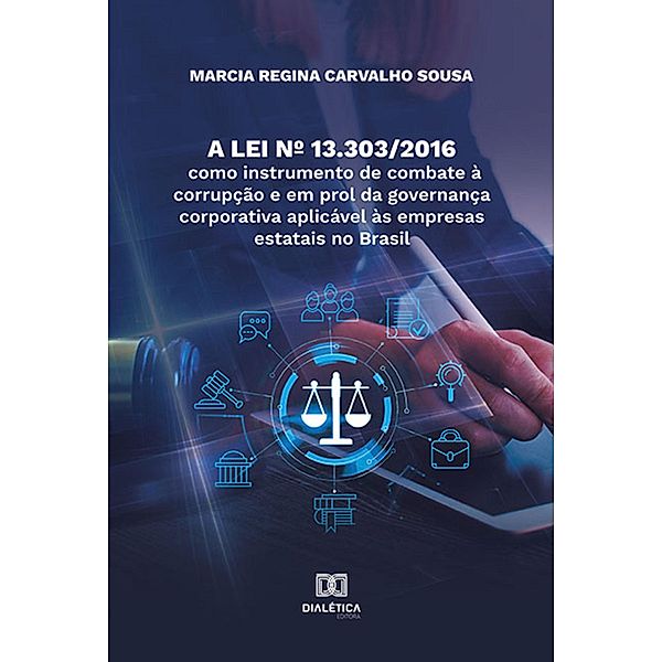 A Lei nº 13.303/2016 como instrumento de combate à corrupção e em prol da governança corporativa aplicável às empresas estatais no Brasil, Marcia Regina Carvalho Sousa