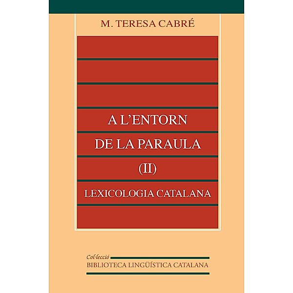 A l'entorn de la paraula (II): lexicologia catalana / Biblioteca Lingüística Catalana Bd.14, M. Teresa Cabré