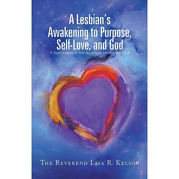 A Lesbian's Awakening to Purpose, Self-Love, and God, The Reverend Lisa R. Kelson