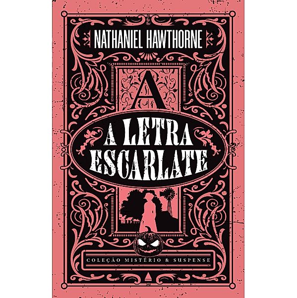 A letra escarlate - Coleção Mistério e Suspense / Coleção Mistério e Suspense, Nathaniel Hawthorne